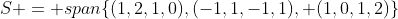 S = span\{(1,2,1,0),(-1,1,-1,1), (1,0,1,2)\}