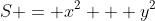S = x^2 + y^2