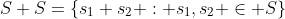 S+S=\{s_1+s_2 : s_1,s_2 \in S\}
