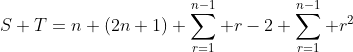 S+T=n+(2n+1) \sum_{r=1}^{n-1} r-2 \sum_{r=1}^{n-1} r^2