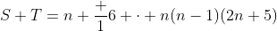 S+T=n+\frac 16 \cdot n(n-1)(2n+5)