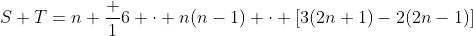S+T=n+\frac 16 \cdot n(n-1) \cdot [3(2n+1)-2(2n-1)]