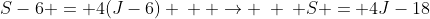 S-6 = 4(J-6) \: \: \rightarrow \: \: S = 4J-18