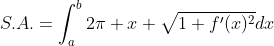 S.A.=\int_{a}^{b}2\pi x \sqrt{1+f'(x)^2}dx