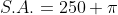 S.A.=250 \pi