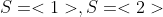S=<1>,S=<2>