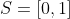 S=[0,1]