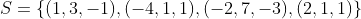 S=\{(1,3,-1),(-4,1,1),(-2,7,-3),(2,1,1)\}