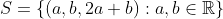 S=\{(a,b,2a+b):a,b\in\mathbb{R}\}