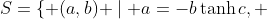 S=\{ (a,b) \mid a=-b\tanh{c}, ~b\in\mathbb{R}\}