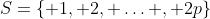 S=\{ 1, 2, \ldots , 2p\}