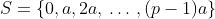 S=\{0,a,2a,\,\ldots\,,(p-1)a\}