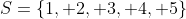 S=\{1, 2, 3, 4, 5\}