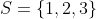 S=\{1,2,3\}