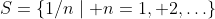 S=\{1/n\mid n=1, 2,\ldots\}