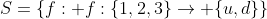 S=\{f: f:\{1,2,3\}\rightarrow \{u,d\}\}