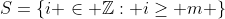 S=\{i \in \mathbb{Z}: i\geq m \}