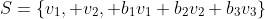 S=\{v_1, v_2, b_1v_1+b_2v_2+b_3v_3\}