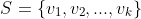 S=\{v_1,v_2,...,v_k\}