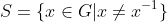 S=\{x\in{G}|x\neq{x}^{-1}\}