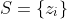 S=\{z_i\}