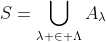 S=\bigcup_{\lambda \in \Lambda}A_{\lambda}