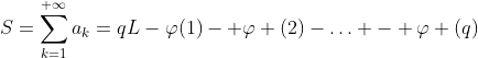 S=\displaystyle\sum_{k=1}^{+\infty}a_k=qL-\varphi(1)- \varphi (2)-\ldots - \varphi (q)
