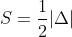 S=\frac{1}{2}|\Delta|