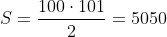 S=\frac{100\cdot101}{2}=5050