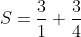 S=\frac{3}{1}+\frac{3}{4}