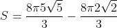 S=\frac{8\pi5\sqrt{5}}{3}-\frac{8\pi2\sqrt{2}}{3}