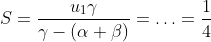 S=\frac{u_1\gamma}{\gamma-(\alpha+\beta)}=\ldots=\frac{1}{4}