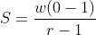 S=\frac{w(0-1)}{r-1}