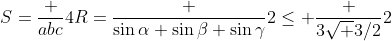 S=\frac {abc}{4R}=\frac {\sin\alpha+\sin\beta+\sin\gamma}2\le \frac {3\sqrt {3}/2}2