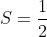 S=\frac12