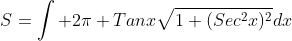 S=\int 2\pi Tanx\sqrt{1+(Sec^2x)^2}dx