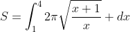 S=\int_{1}^{4}{2\pi\sqrt{\frac{x+1}{x}} dx