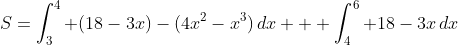 S=\int_3^4 (18-3x)-(4x^2-x^3)\,dx + \int_4^6 18-3x\,dx