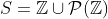 S=\mathbb{Z}\cup\mathcal{P}(\mathbb{Z})