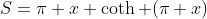 S=\pi x \coth (\pi x)