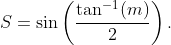 S=\sin\left(\frac{\tan^{-1}(m)}{2}\right).