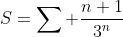 S=\sum \frac{n+1}{3^n}