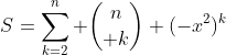 S=\sum_{k=2}^n {n\choose k} (-x^2)^{k}