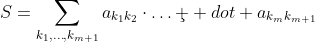 S=\sum_{k_1,\ldots,k_{m+1}}a_{k_1k_2}\cdot\ldots\c  dot a_{k_mk_{m+1}}