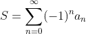 S=\sum_{n=0}^{\infty}(-1)^na_n