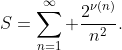 S=\sum_{n=1}^{\infty} \frac{2^{\nu(n)}}{n^2}.
