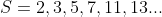 S={2,3,5,7,11,13...}