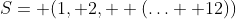 S= (1, 2, +(\ldots+ 12))