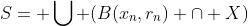 S= \bigcup (B(x_n,r_n) \cap X)