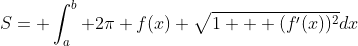 S= \int_a^b 2\pi f(x) \sqrt{1 + (f'(x))^2}dx